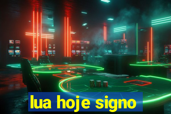 lua hoje signo